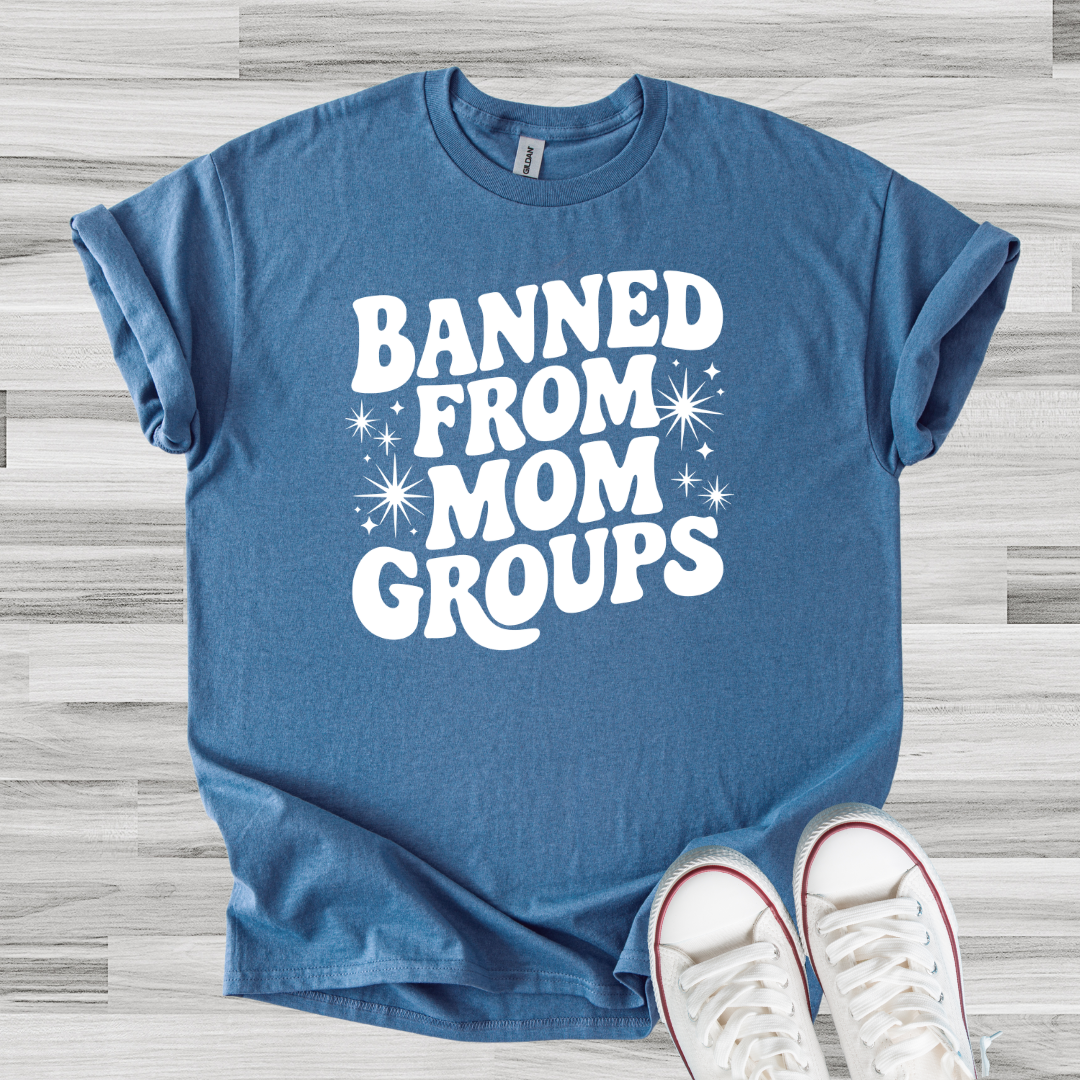 Banned From Mom Groups Tee