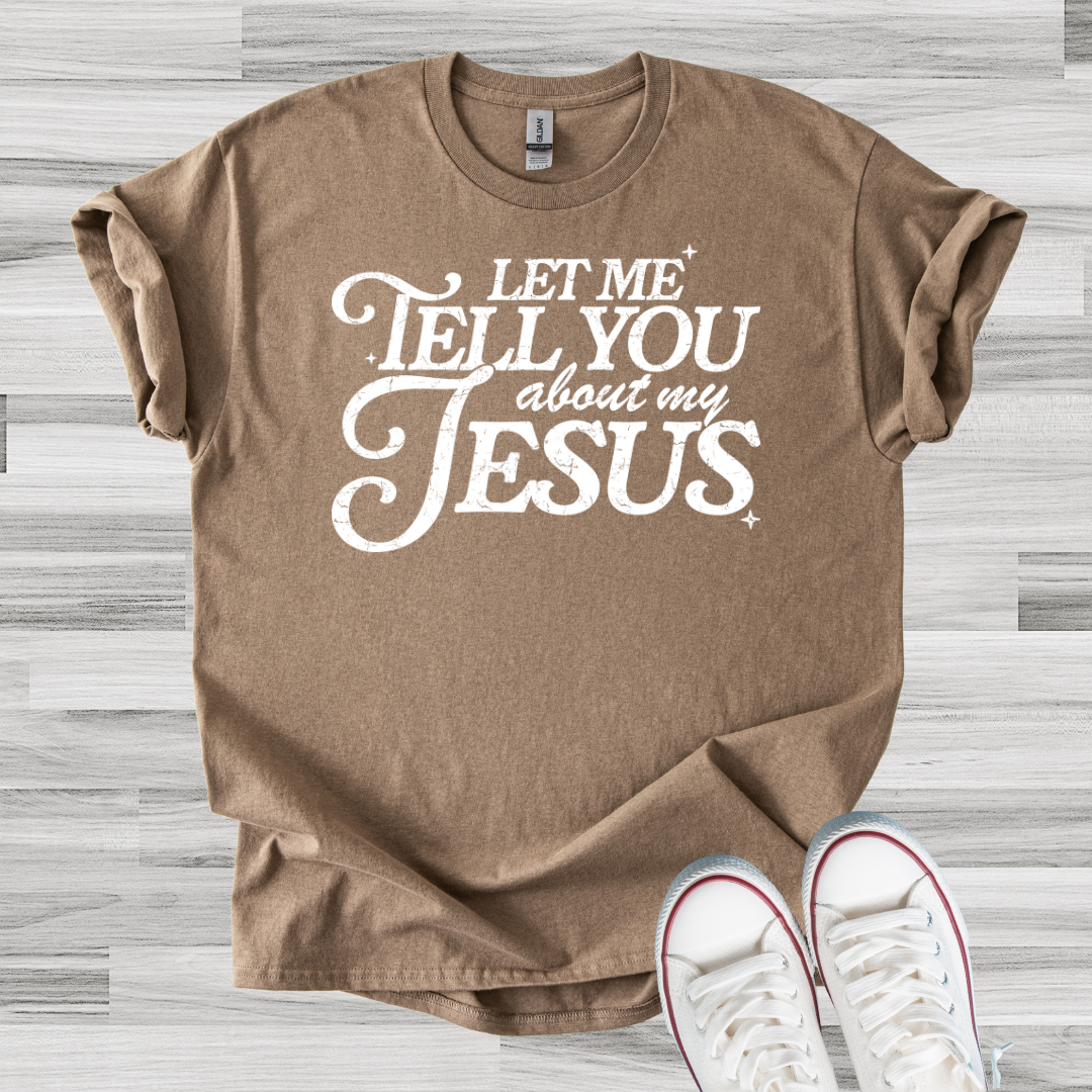 Let Me Tell You Jesus Tee