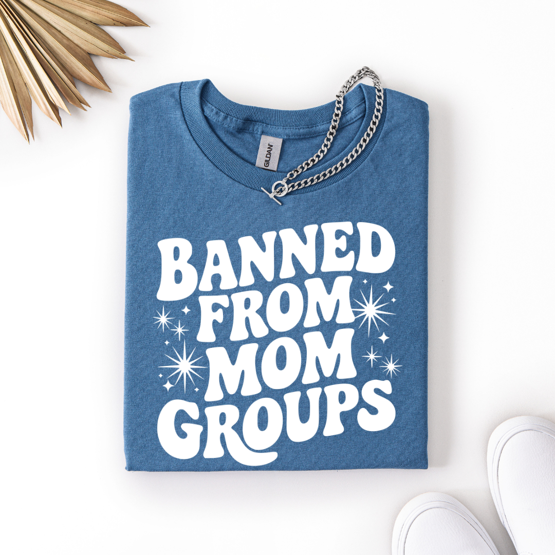 Banned From Mom Groups Tee