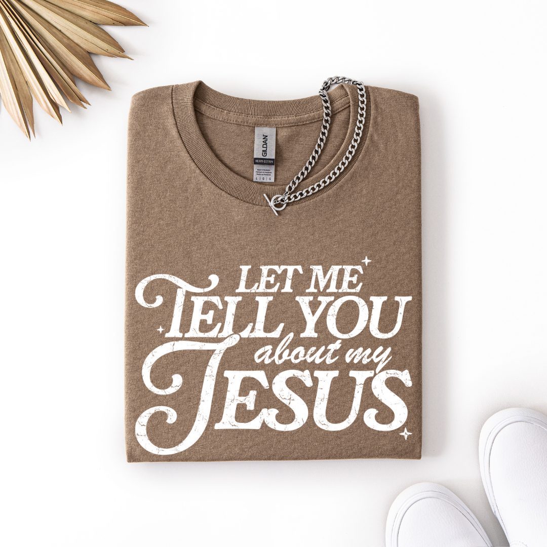Let Me Tell You Jesus Tee