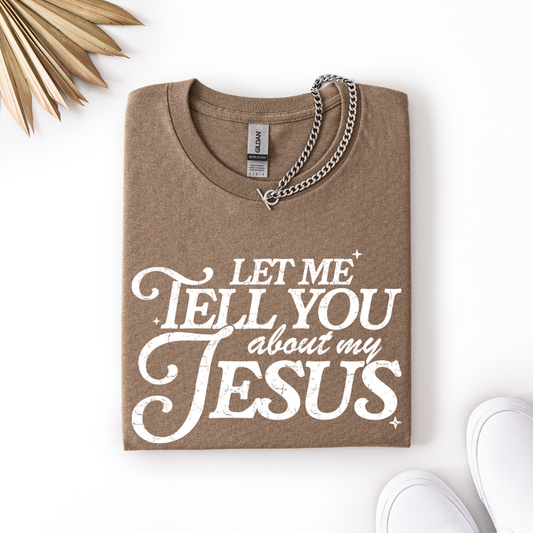 Let Me Tell You Jesus Tee